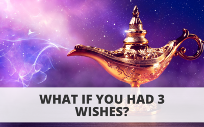 What If You Had 3 Wishes?