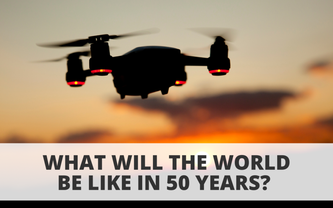 What Will The World Be Like In 50 Years?