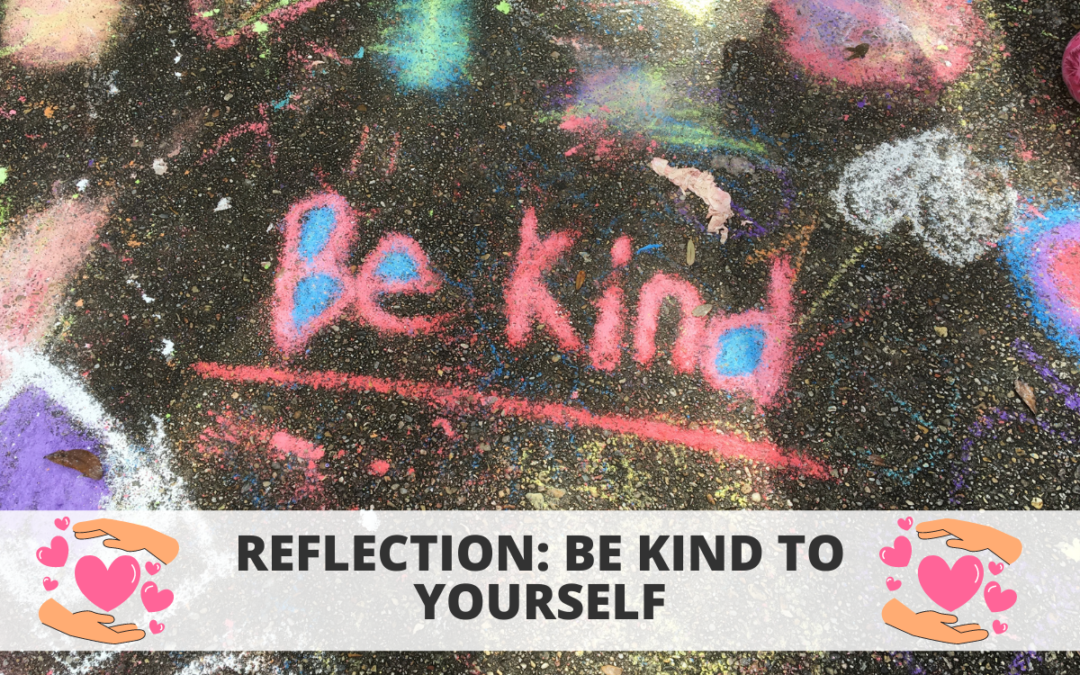 Reflection: Be Kind to Yourself